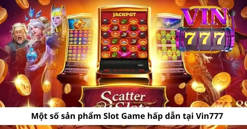 Trải nghiệm các slot game hấp dẫn tại Vin777